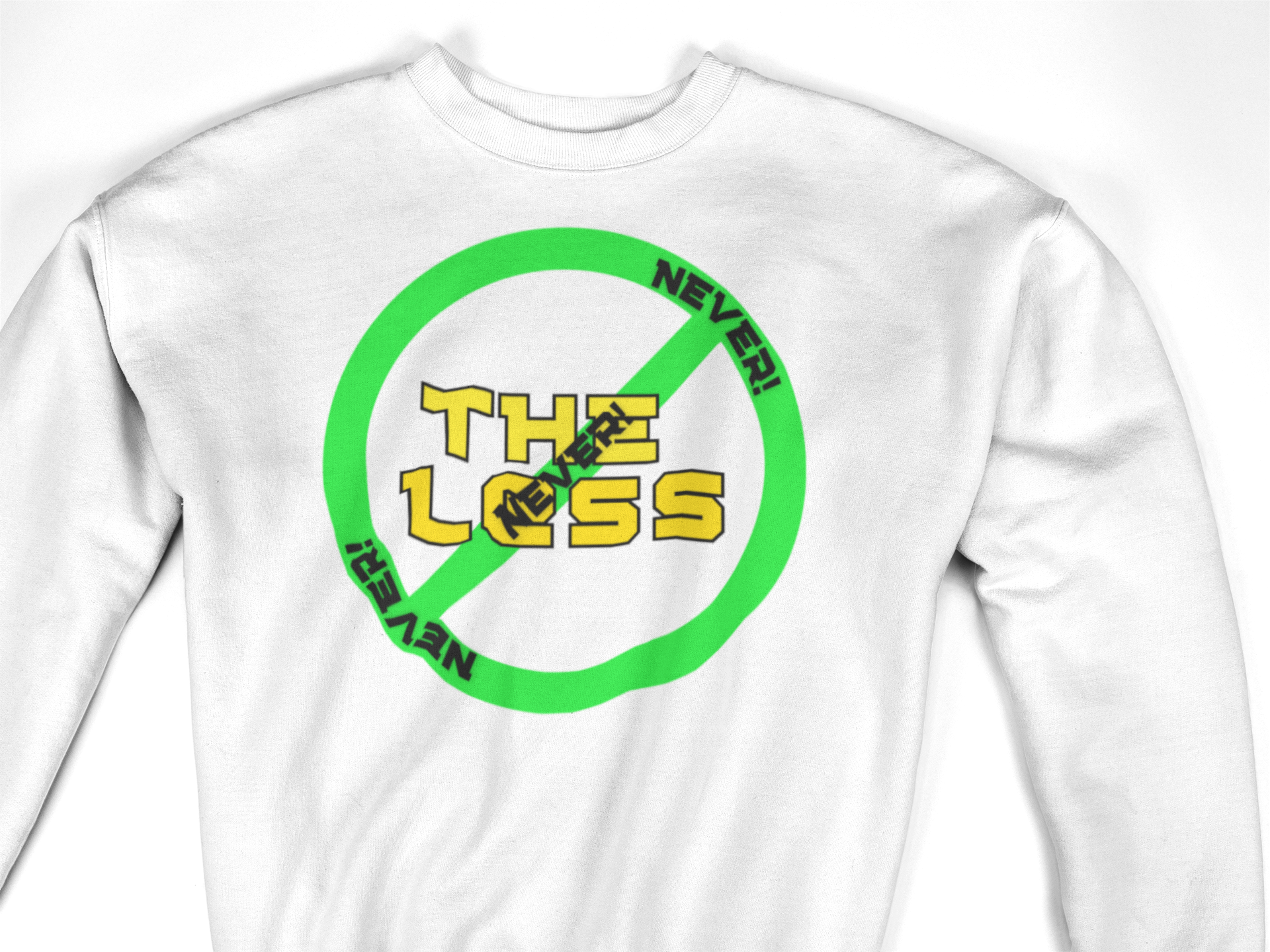 NEVER THE LESS SWEATSHIRT